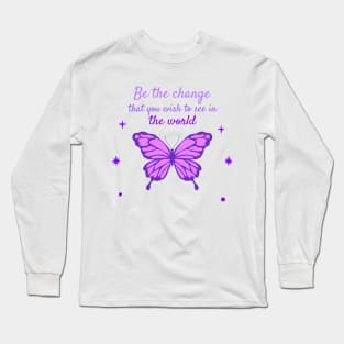 Be The Change That You Wish To See In The World Long Sleeve T-Shirt